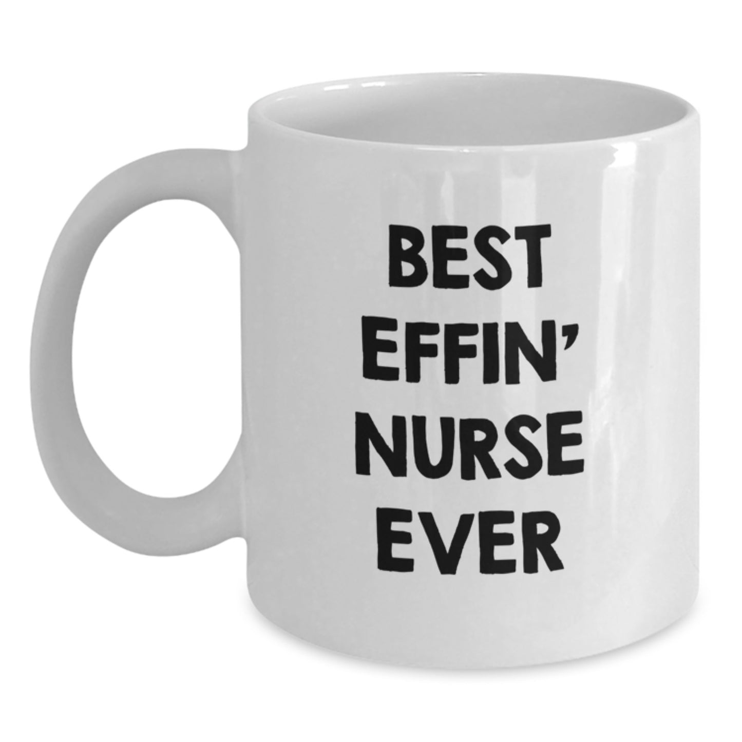 Funny Gifts for Nurses, Best Effin' Nurse Ever White Coffee Mug, Unique Graduation Unique Gifts from Family or Friends - Main