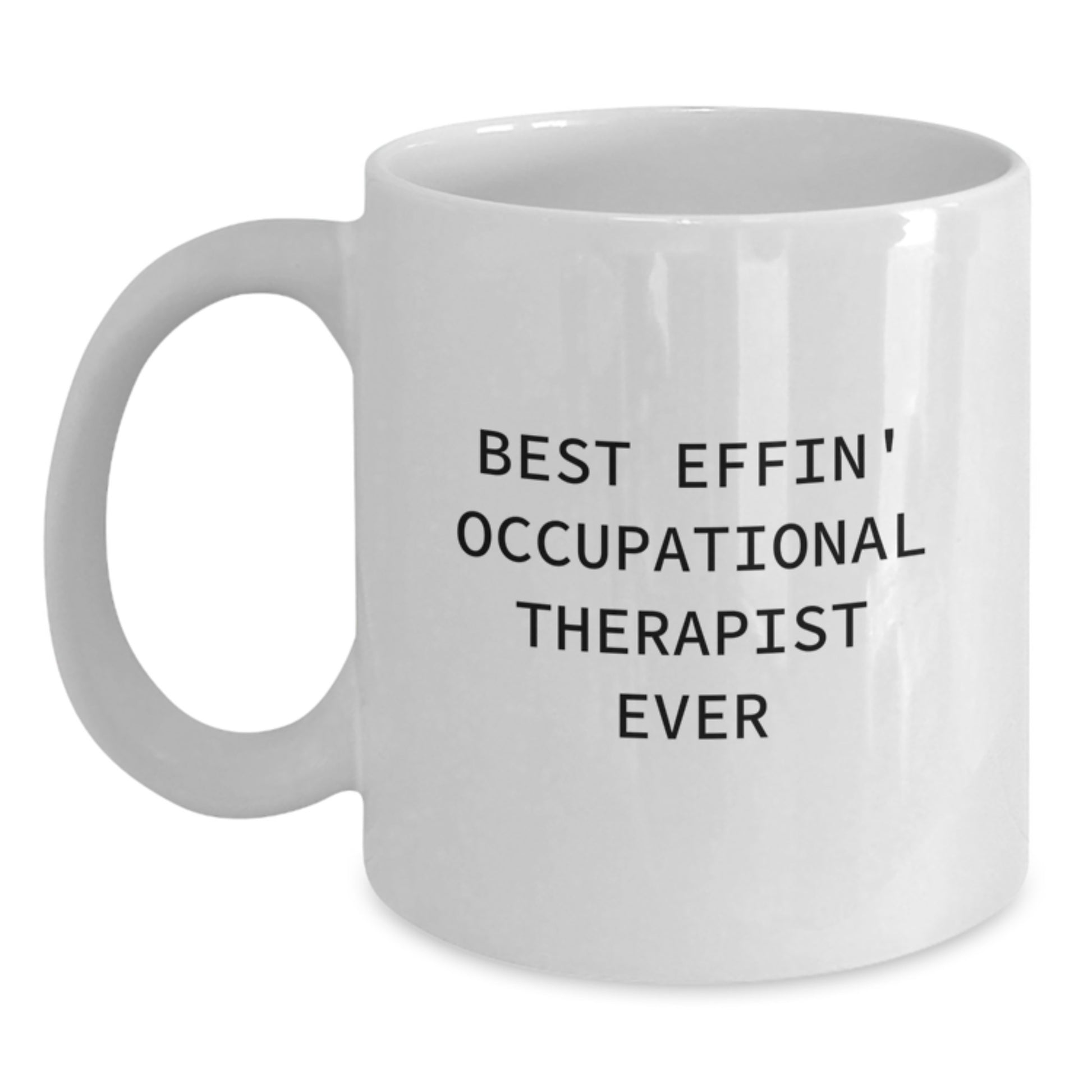 Funny Occupational Therapist Gifts for Men and Women - Best Effin Occupational Therapist Ever White Coffee Mug, Graduation Unique Gifts from Family to Occupational Therapist - Main