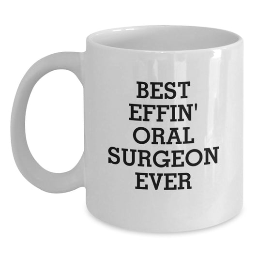 Funny Oral Surgeon Gifts for Men, Best Effin' Oral Surgeon Ever White Coffee Mug for Birthday Unique Gifts from Family to Oral Surgeon - Main