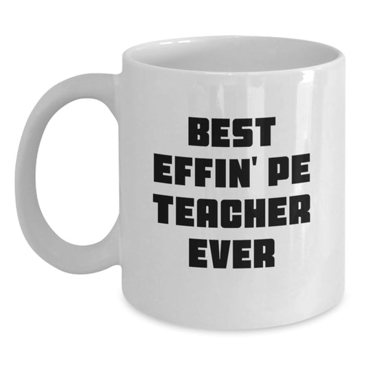 Funny PE Teacher Gifts for Men, Unique White Coffee Mugs from Friends with Best Effin' Pe Teacher Ever Quote - Main