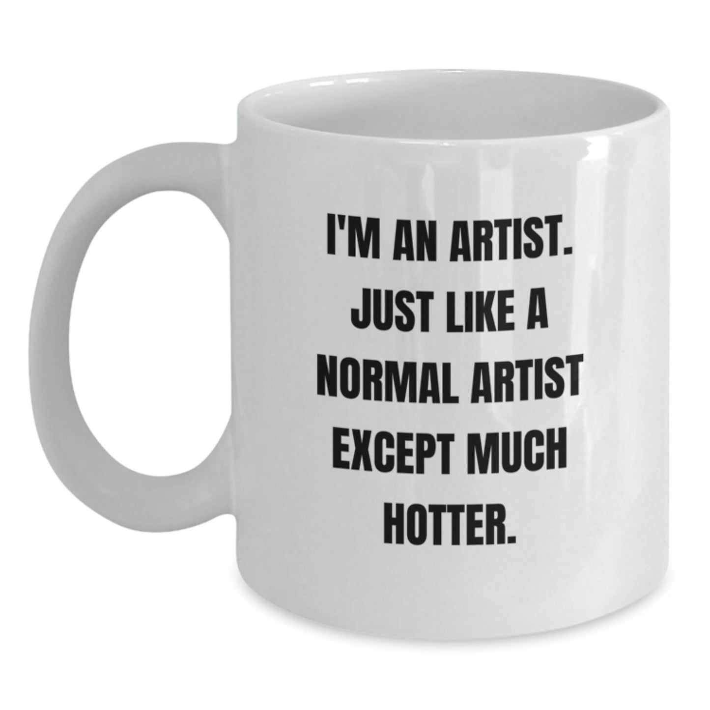 Funny Artist Gifts for Dad's Unique White Coffee Mug I'm An Artist Hotter Edition - Main