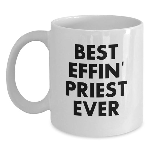 Funny Gifts for Priest, Unique White Coffee Mug, Best Effin' Priest Ever Quote, Perfect for Priest Graduation - Main
