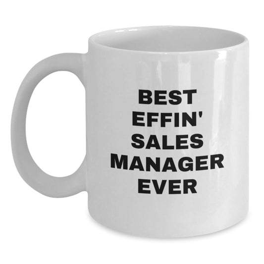 Sales Manager White Coffee Mug, Funny Graduation Unique Gifts for Men, Women, Best Effin' Sales Manager Ever - Main