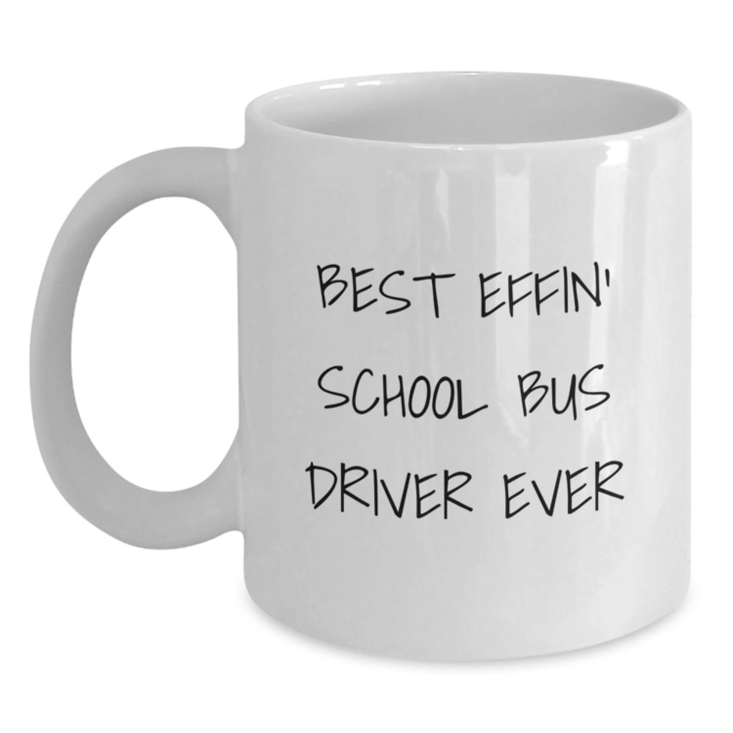Funny School Bus Driver Gifts from Friends - White Coffee Mug - Best Effin' School Bus Driver Ever - Unique Graduation Unique Graduation Unique Gifts for School Bus Driver - Main
