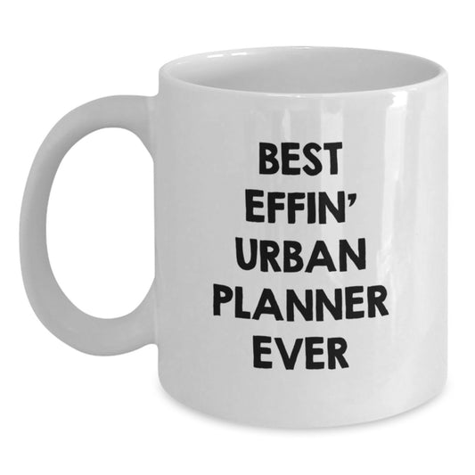 Funny Urban Planner Gifts for Men - Best Effin' Urban Planner Ever Christmas Unique Gifts from Friends or Family - White Coffee Mug - Main