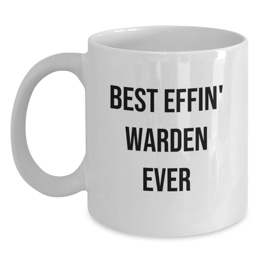 Warden Gifts, Funny 'Best Effin' Warden Ever' White Coffee Mug for Graduation, Gifts from Friends, Family, or Coworkers - Main