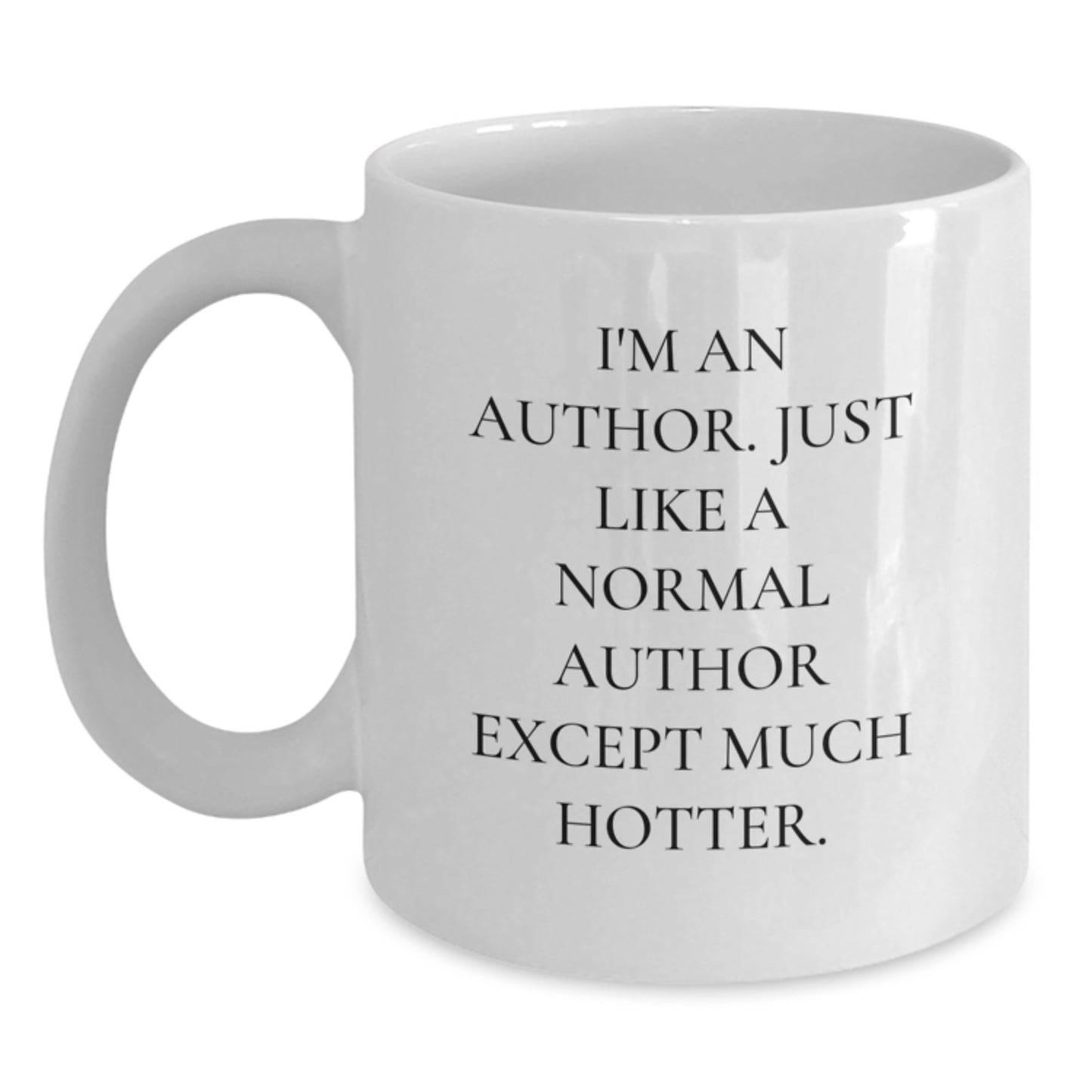 Funny Author Mug Gifts from Friends, Unique Birthday Unique Gifts for Author, White Coffee Mug with 'I'm An Author. Just Like A Normal Author Except Much Hotter.' - Main