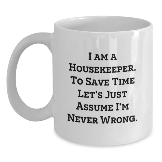 Funny Housekeeper Gift Christmas Unique White Coffee Mug 'I'm Never Wrong' - Perfect for Housekeeper Friends and Family - Main