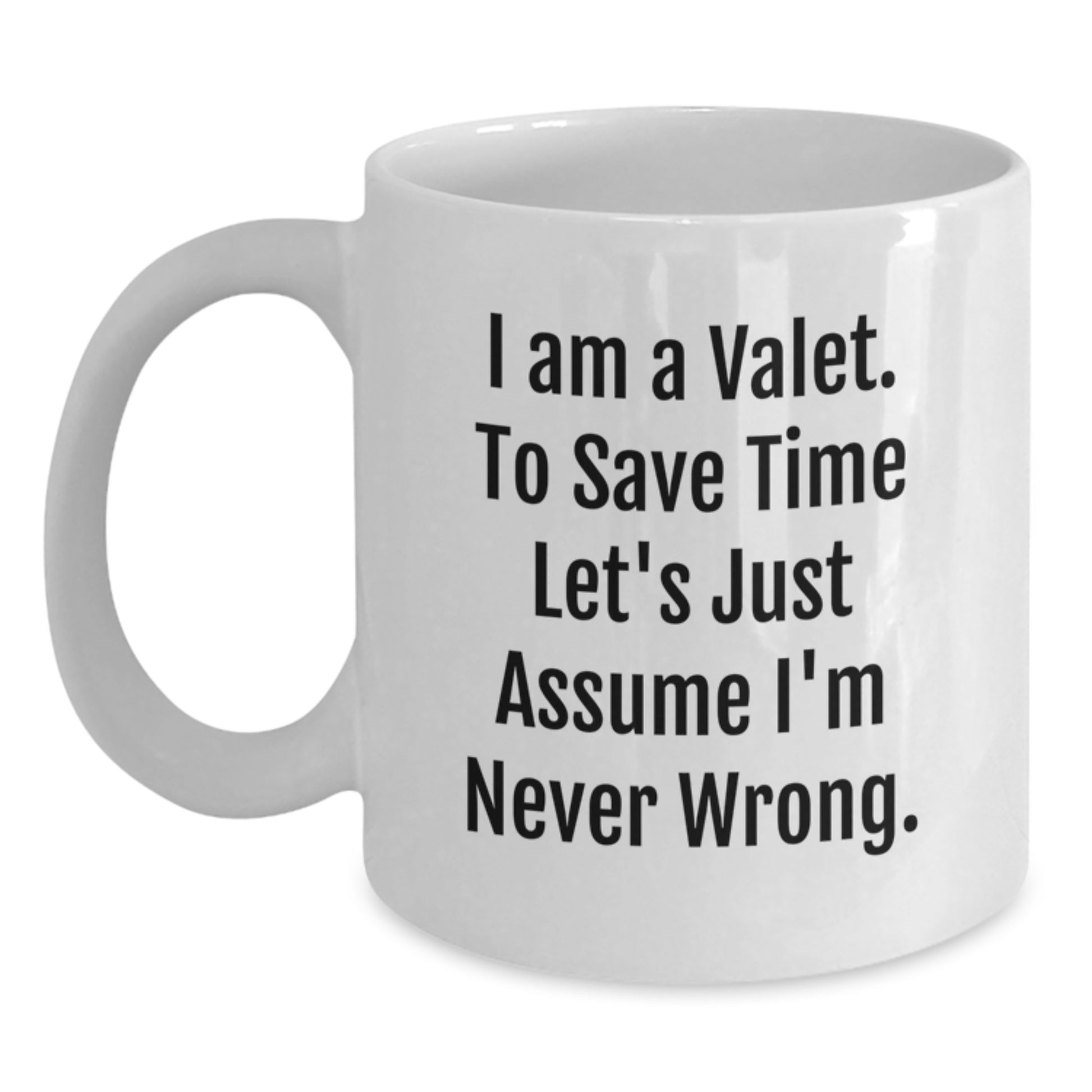 Funny Valet Gifts from Friends to Valet, White Coffee Mug for Birthday, 'I'm Never Wrong' Quote, 11oz or 15oz Ceramic Mug - Main