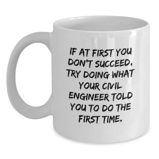 Civil Engineer Humor White Coffee Mug Gifts from Family to Graduating Civil Engineer Men - Main