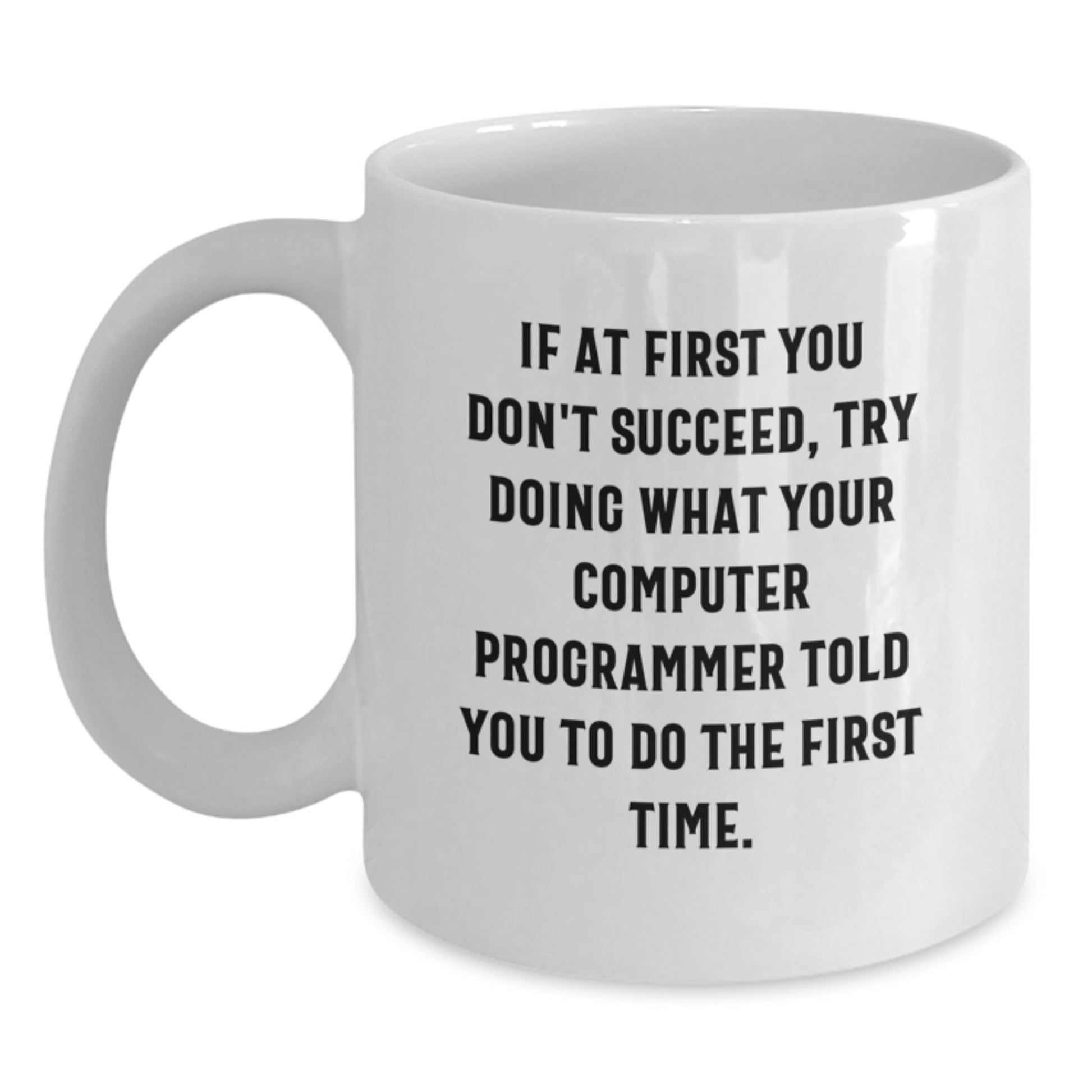 Funny Computer Programmer Graduation Unique Gifts from Men for Computer Programmer Friends - White Coffee Mug - If At First You Don't Succeed Quote - Main