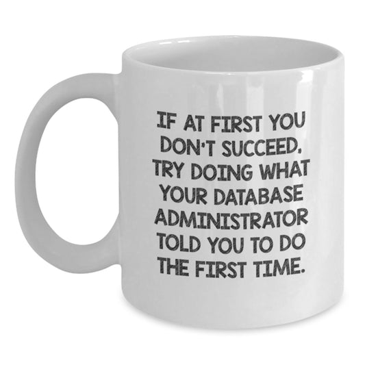 Funny Database Administrator White Coffee Mug Gifts from Family for Graduation Unique - Main