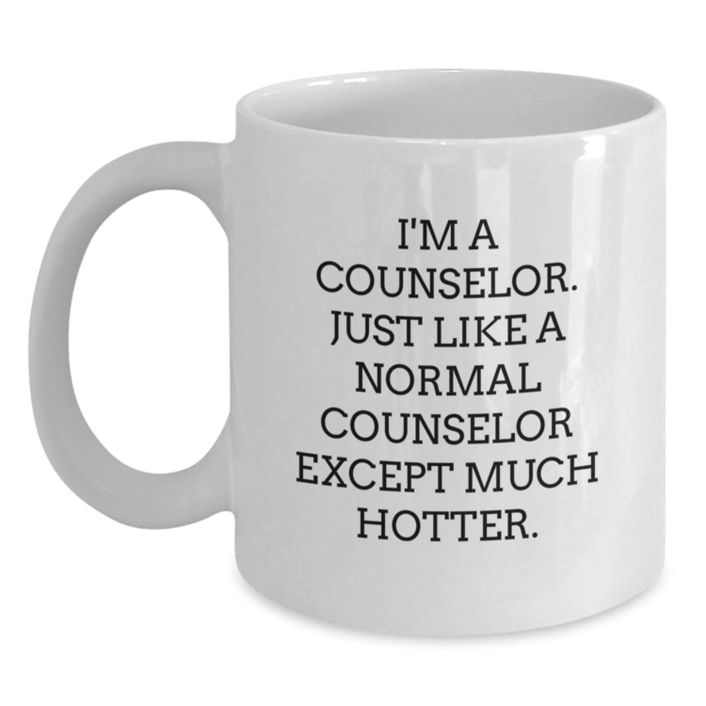 Funny Counselor Gifts for Graduation - I'm A Counselor Except Much Hotter White Coffee Mug, Gifts from Men to Women, Friends, Family, Coworkers - Main