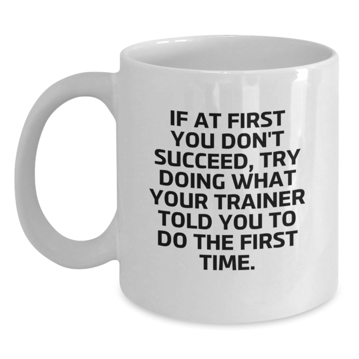 Trainer Gift for Him - Humorous Quote Keepsake White Coffee Mug - Main