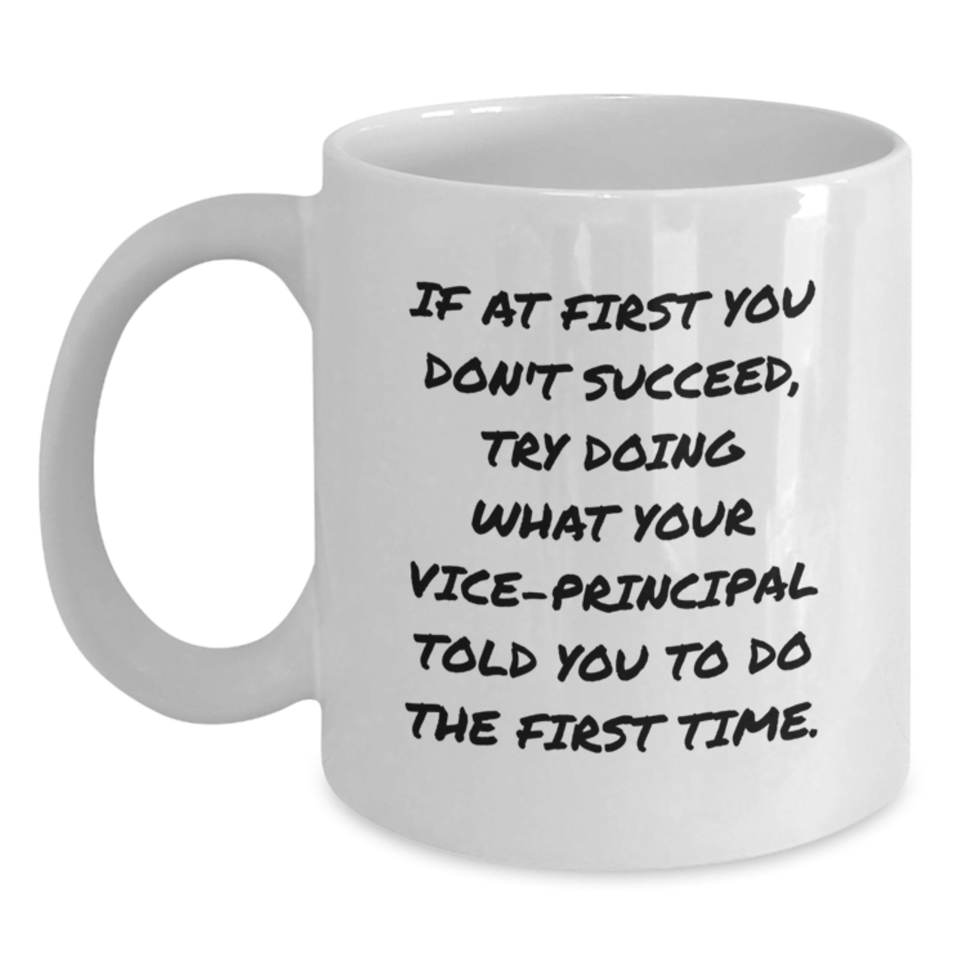 Funny Vice-principal Gifts White Coffee Mug for Men - 'If At First You Don't Succeed', Try Doing What Your Vice-principal Told You To Do The First Time, Christmas Unique Gifts - Main