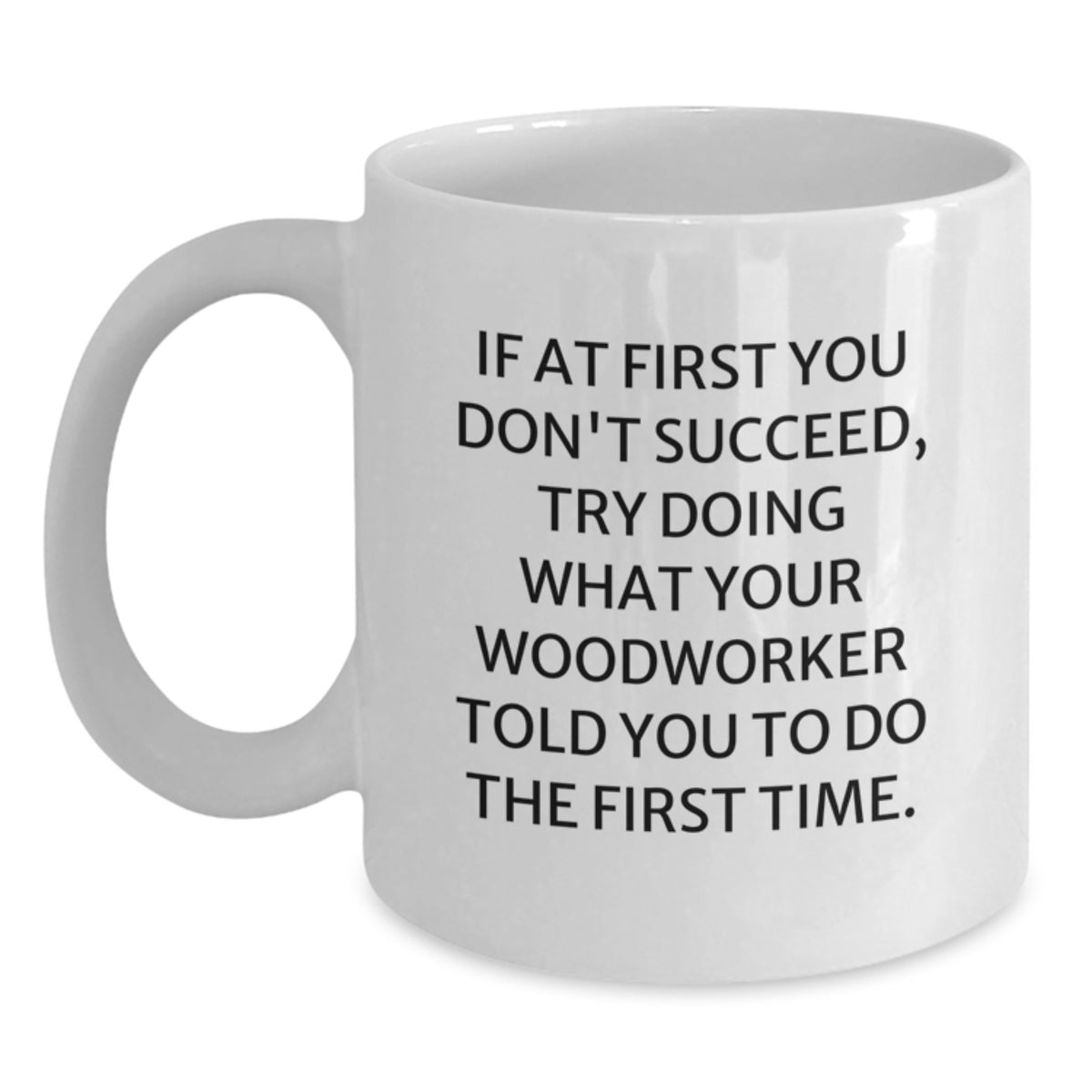 Christmas Gift for Her Humorous Woodworker Quote White Coffee Mug - Main