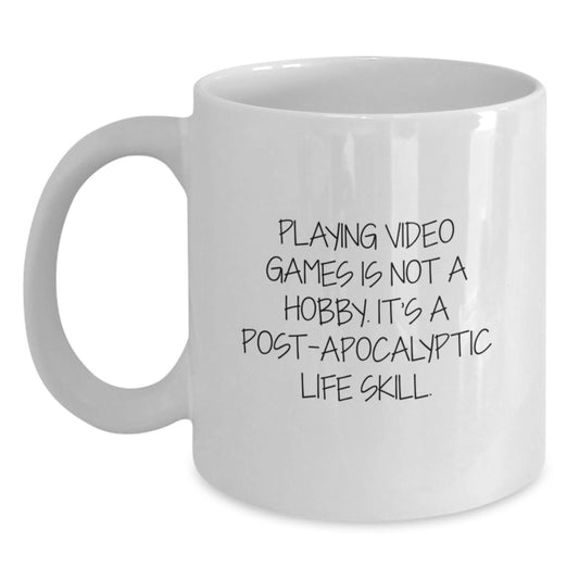 Funny Playing Video Games White Coffee Mug Gifts for Him or Her on Birthday, 'Playing Video Games Is Not A Hobby. It's A Post-apocalyptic Life Skill.' - Gifts from Friends to Coworkers - Main