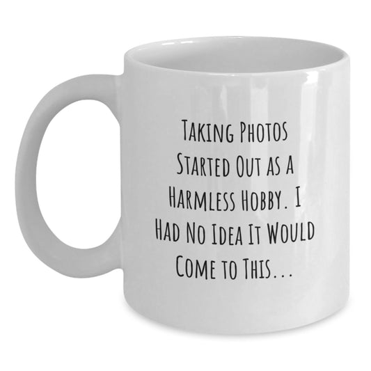 Funny Taking Photos Gifts for Her - White Coffee Mug from Friends - 'Taking Photos Started Out As A Harmless Hobby...' Birthday Unique Gifts - Main