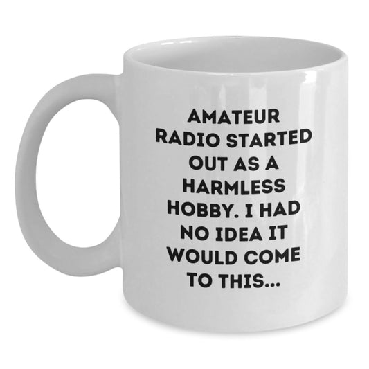 Funny Amateur Radio Gifts for Men from Friends, 'Amateur Radio Started Out As A Harmless Hobby...', White Coffee Mug for Graduation, Gifts from Family - Main