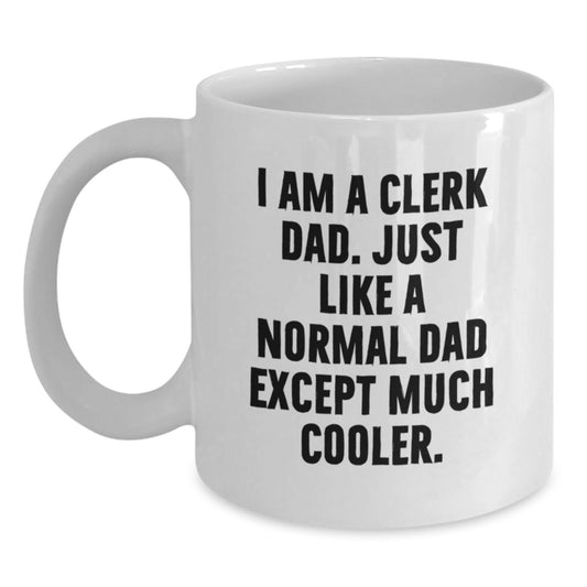 Funny Clerk Dad Gifts for Men - White Coffee Mug, Graduation Unique Gifts from Family, Friends, Coworkers - 'I Am A Clerk Dad...' - Main