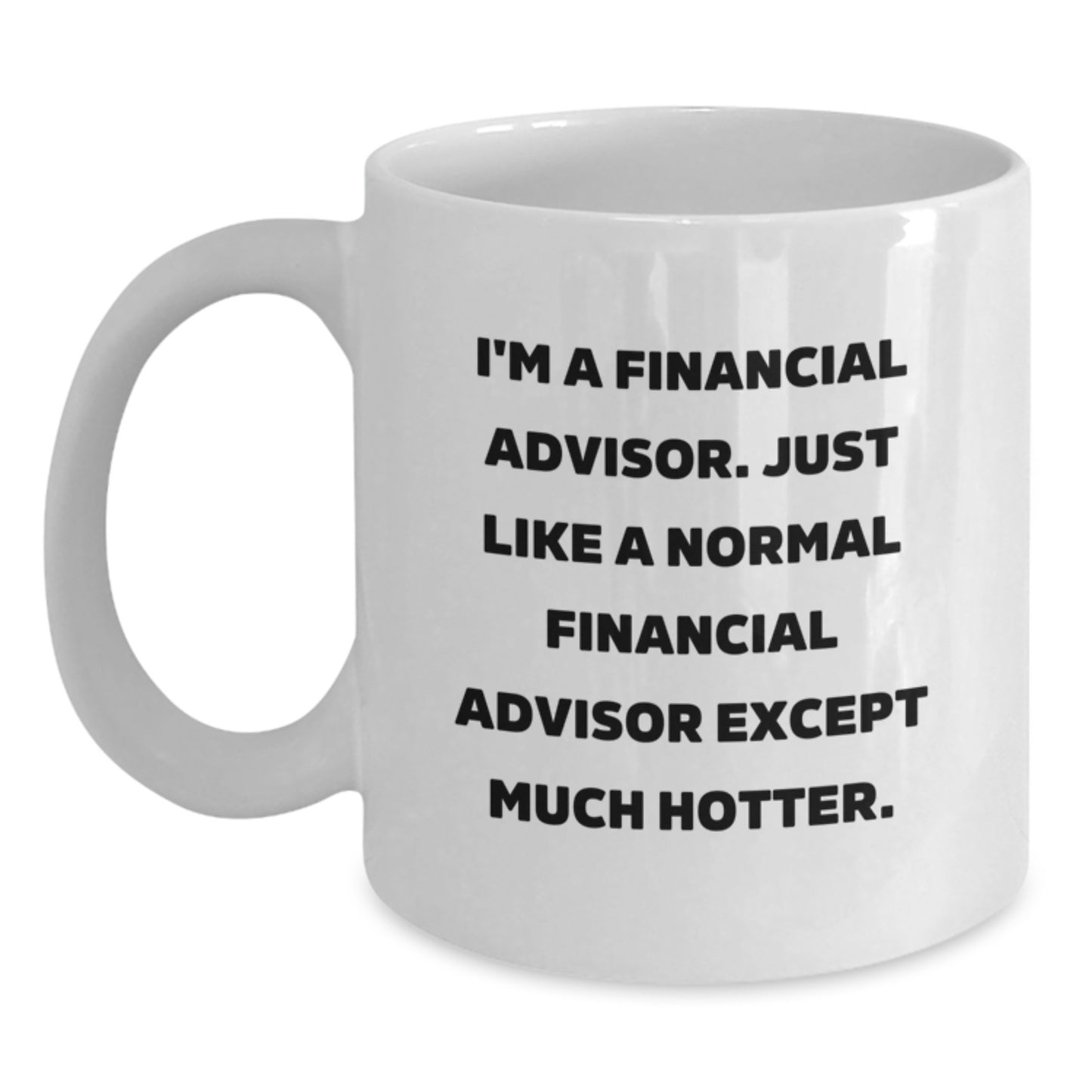 Funny Financial Advisor Gifts for Men, Women, and Friends - Unique White Coffee Mug for Birthday Celebrations - 'I'm A Financial Advisor...' - Main