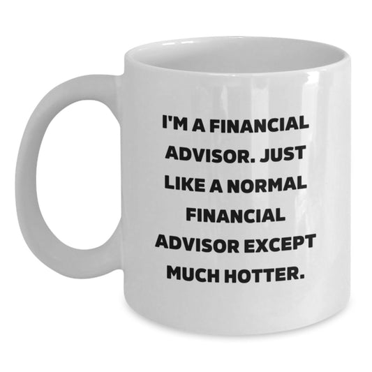 Funny Financial Advisor Gifts for Men, Women, and Friends - Unique White Coffee Mug for Birthday Celebrations - 'I'm A Financial Advisor...' - Main