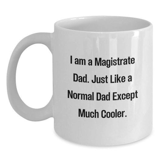Funny Magistrate Dad Gifts from Friends for Birthday - White Coffee Mug with 11oz or 15oz Capacity, Ceramic Construction, Microwave and Dishwasher Safe - 'I Am A Magistrate Dad...' - Main