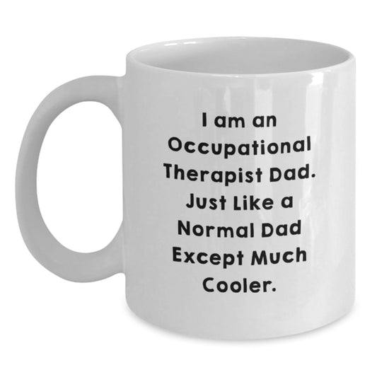 Occupational Therapist Gifts from Dad - Funny White Coffee Mug for Birthday, 'I Am An Occupational Therapist Dad' - Gifts for Occupational Therapist, Men, or Women - Main