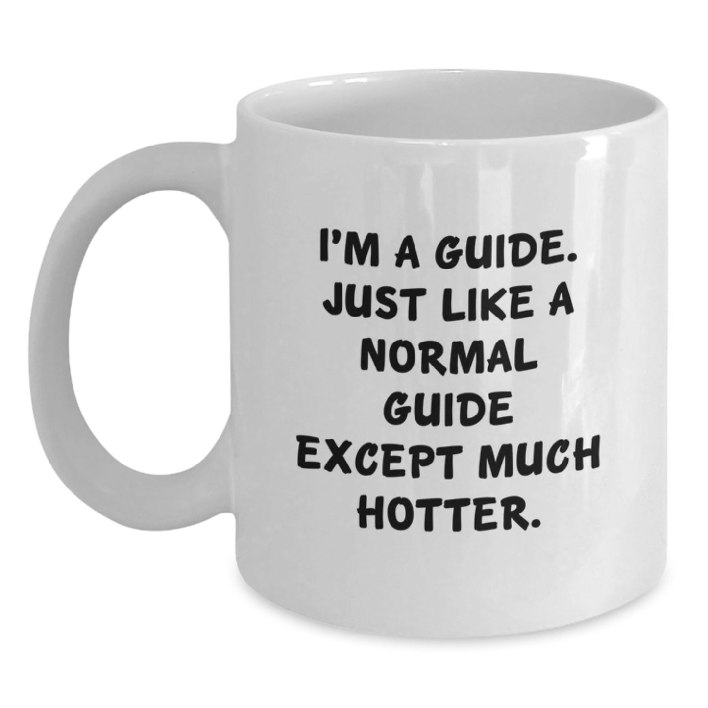 Funny Guide Gifts for Men, White Coffee Mug, I'm A Guide. Just Like A Normal Guide Except Much Hotter. Father's Day Unique Gifts from Family - Main