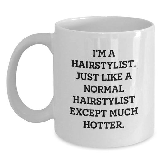 Hairstylist Gifts, Funny Quote White Coffee Mug, White Coffee Mug for Hairstylist Friends, Valentine's Unique Gift - Main