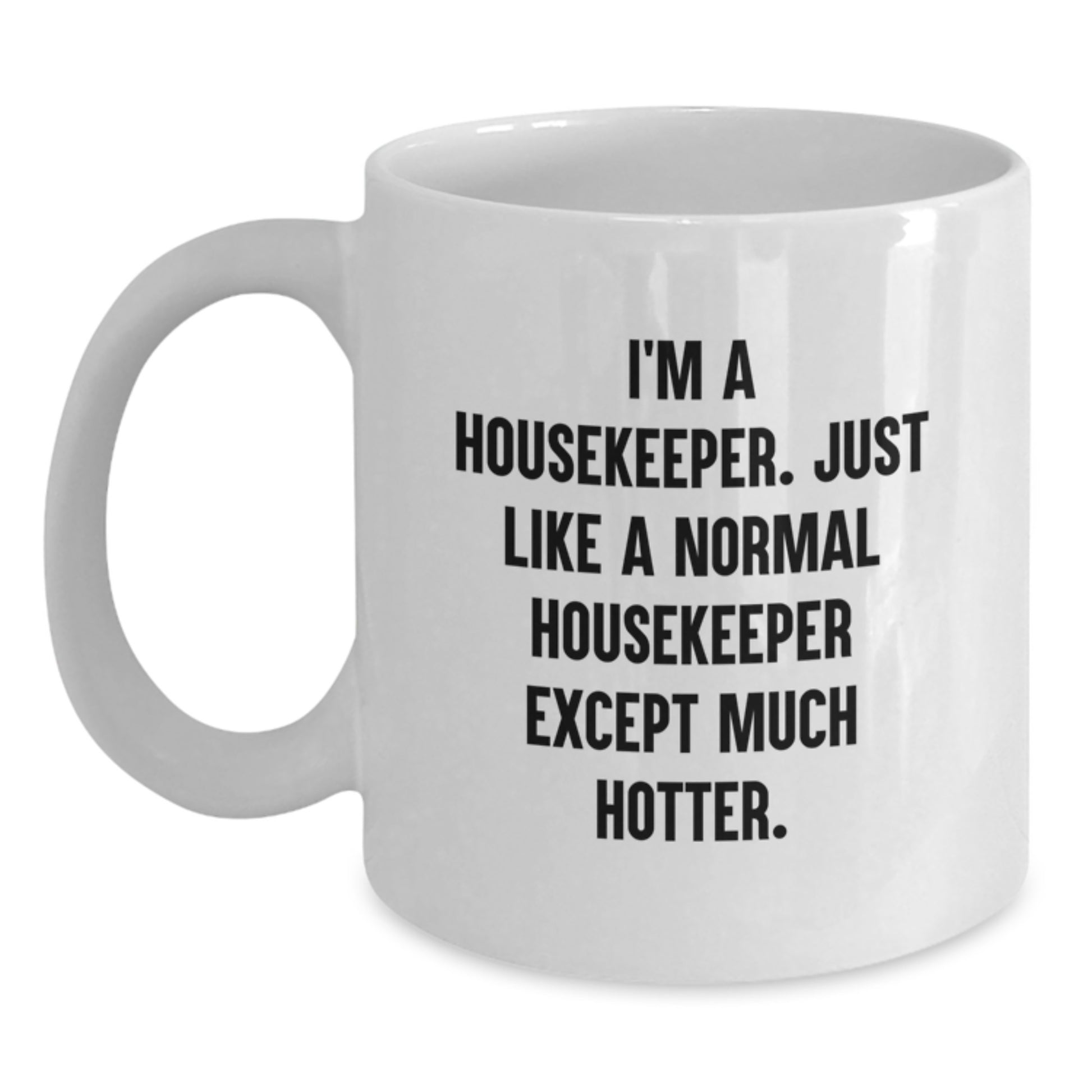 Funny Housekeeper Gifts, White Coffee Mugs, Unique Father's Day Unique Gifts from Friends to Housekeeper, I'm A Housekeeper. Just Like A Normal Housekeeper Except Much Hotter. - Main