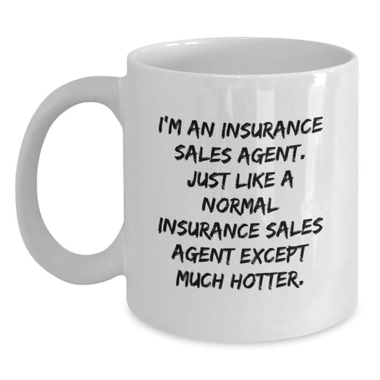 Funny Insurance Sales Agent Christmas Unique Gifts for Men - White Coffee Mug, I'm An Insurance Sales Agent Except Much Hotter - Main
