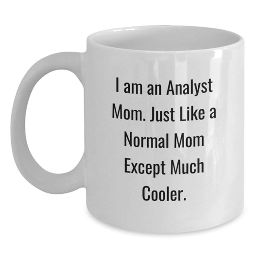 Funny Analyst Mom Gifts, White Coffee Mug for Birthday, 'I Am An Analyst Mom...' - Gifts from Mom to Analyst - Main