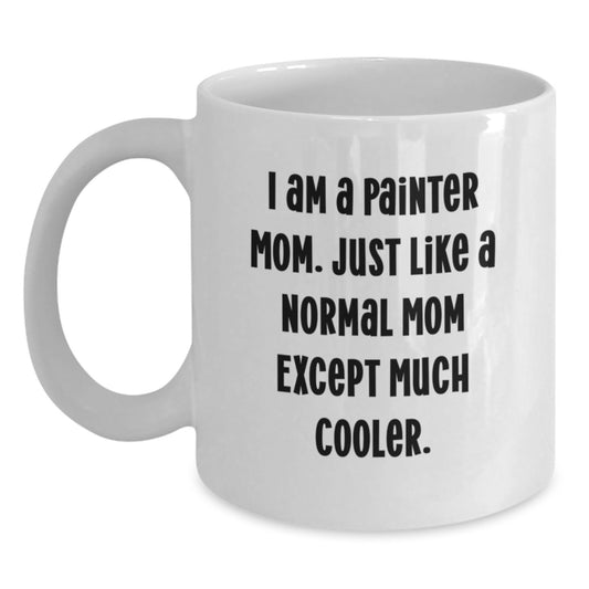 Funny Painter Mom Gifts - White Coffee Mug, I Am A Painter Mom, Unique Birthday Presents for Painter Friends, Gifts from Mom to Painter, 11oz or 15oz Capacity, Ceramic, Microwave and Dishwasher Safe - Main