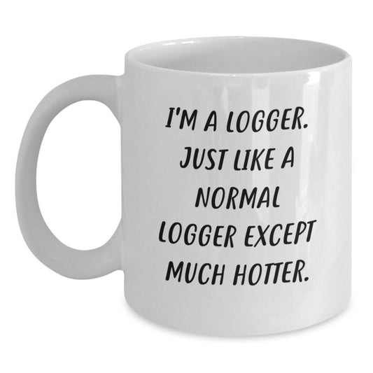 Funny Logger Gifts, White Coffee Mug for Logger Enthusiasts, Valentine's Unique Gifts from Friends - Main