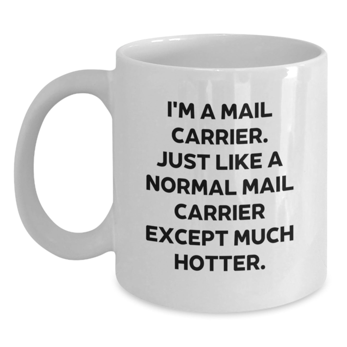 Funny Mail Carrier Gifts - I'm A Mail Carrier Just Like A Normal Mail Carrier Except Much Hotter White Coffee Mug for Mail Carrier, Father's Day Unique Gifts from Family to Mail Carrier - Main