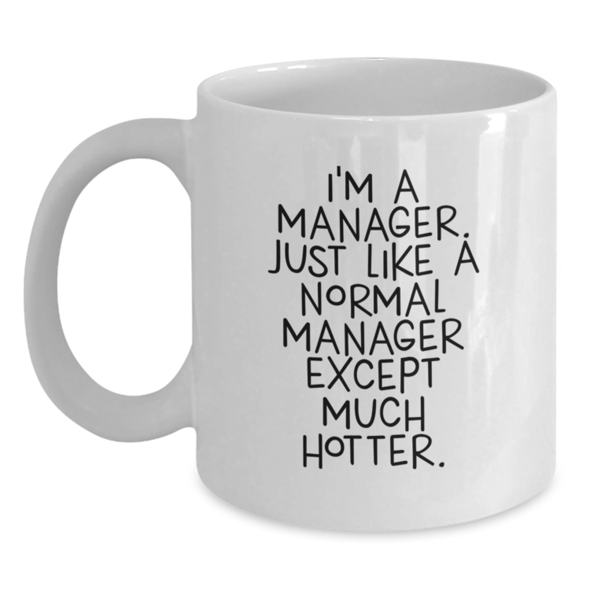 Funny Manager Gifts, White Coffee Mug for Men, Father's Day Unique Gifts from Friends, 'I'm A Manager. Just Like A Normal Manager Except Much Hotter.' - Main