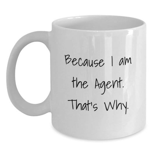 Funny Agent Gifts - White Coffee Mug, Because I Am The Agent. That's Why., Gifts from Men, Gifts for Agent - Main