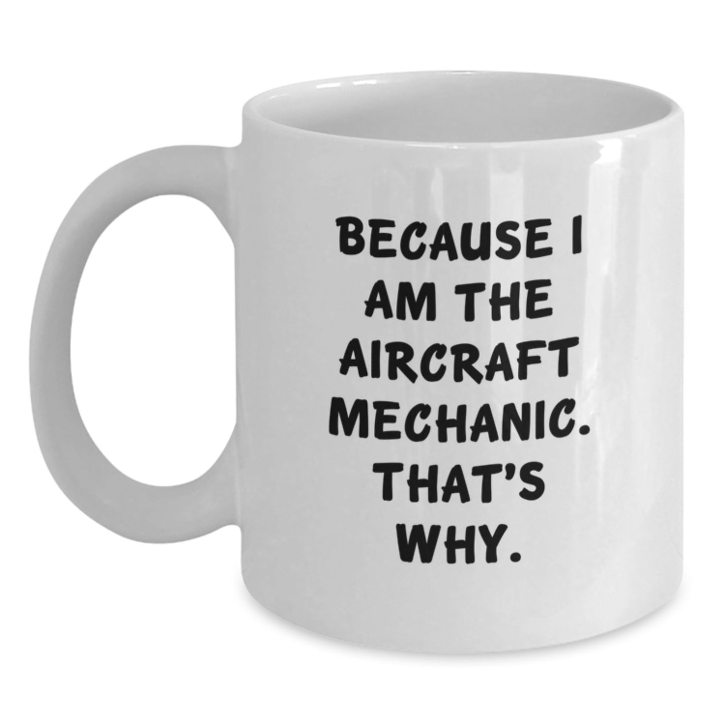Witty Aircraft Mechanic Novelty White Mug – Birthday Gift for Friends - Main