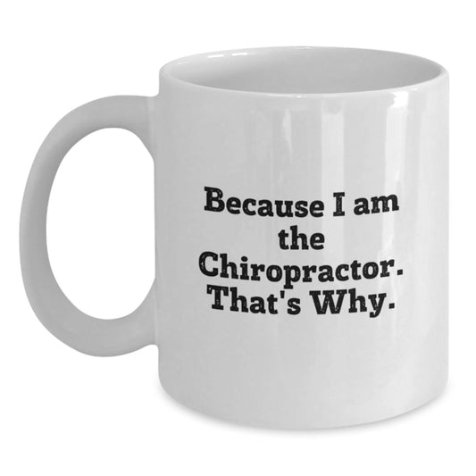 Funny Chiropractor Gifts for Men from Friends, White Coffee Mug for Birthday, Because I Am The Chiropractor. That's Why. - Main