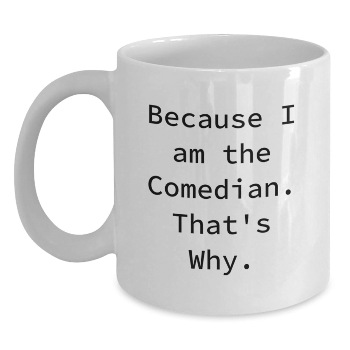 Witty Comedian Gift for Friends - Novelty White Coffee Mug - Main