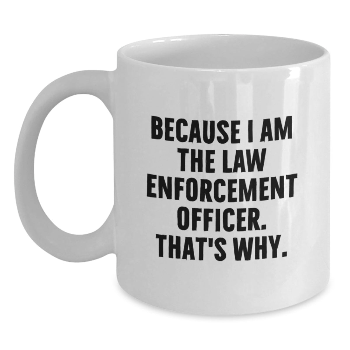 Law Enforcement Officer Keepsake Mug Gift for Him - Because I Am The Law - Main