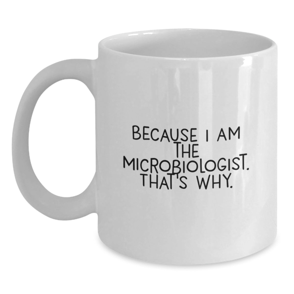 Christmas Gift For Her - Microbiologist Coffee Mug - Because I Am The - Main
