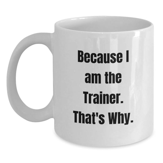 Trainer Keepsake Gift for Him - Because I Am The Trainer. That's Why. - Main