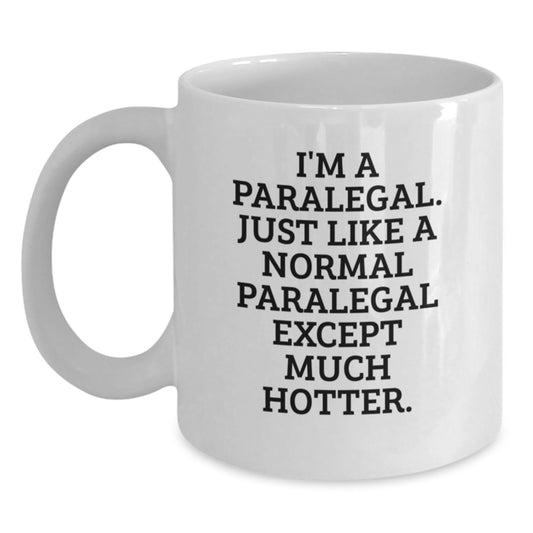 Funny Paralegal Gifts for Men, Women, Friends, Coworkers, or Family - Inspirational White Coffee Mug, I'm A Paralegal, Except Much Hotter. - Main
