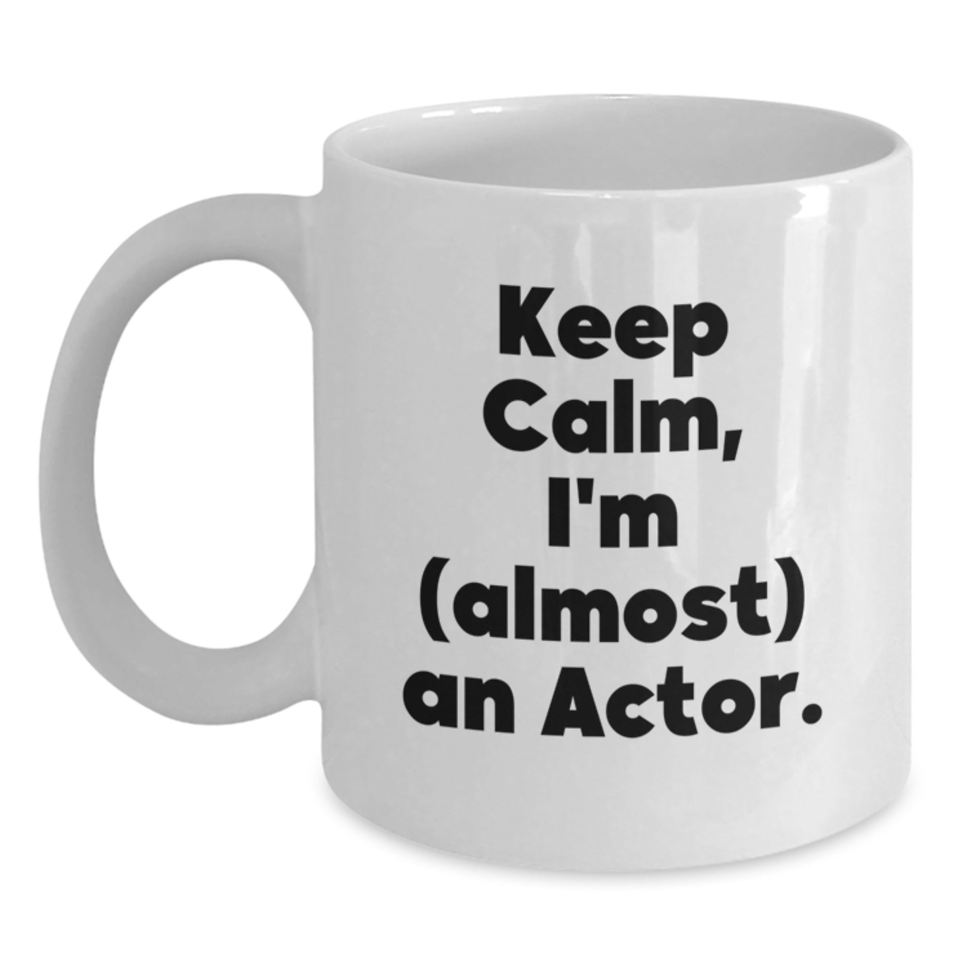 Funny Actor Gifts, Keep Calm, I'm (almost) An Actor. White Coffee Mug, Birthday Unique Gifts for Him from Friends, Unique Actor Mug - Main