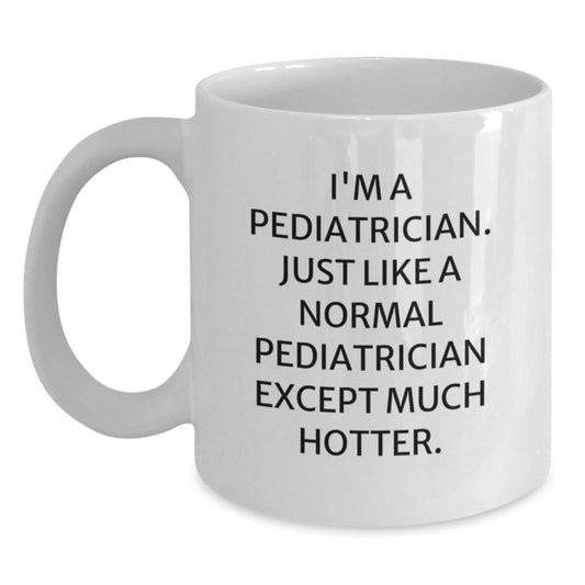 Funny Pediatrician Gifts from Men to Friends at Christmas, White Coffee Mug with Unique Quote, Gifts for Pediatrician - Main