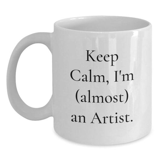 Funny Artist Gifts for Him, White Coffee Mug, Keep Calm, I'm (almost) An Artist., Gifts from Friends, Birthday Unique Treats - Main