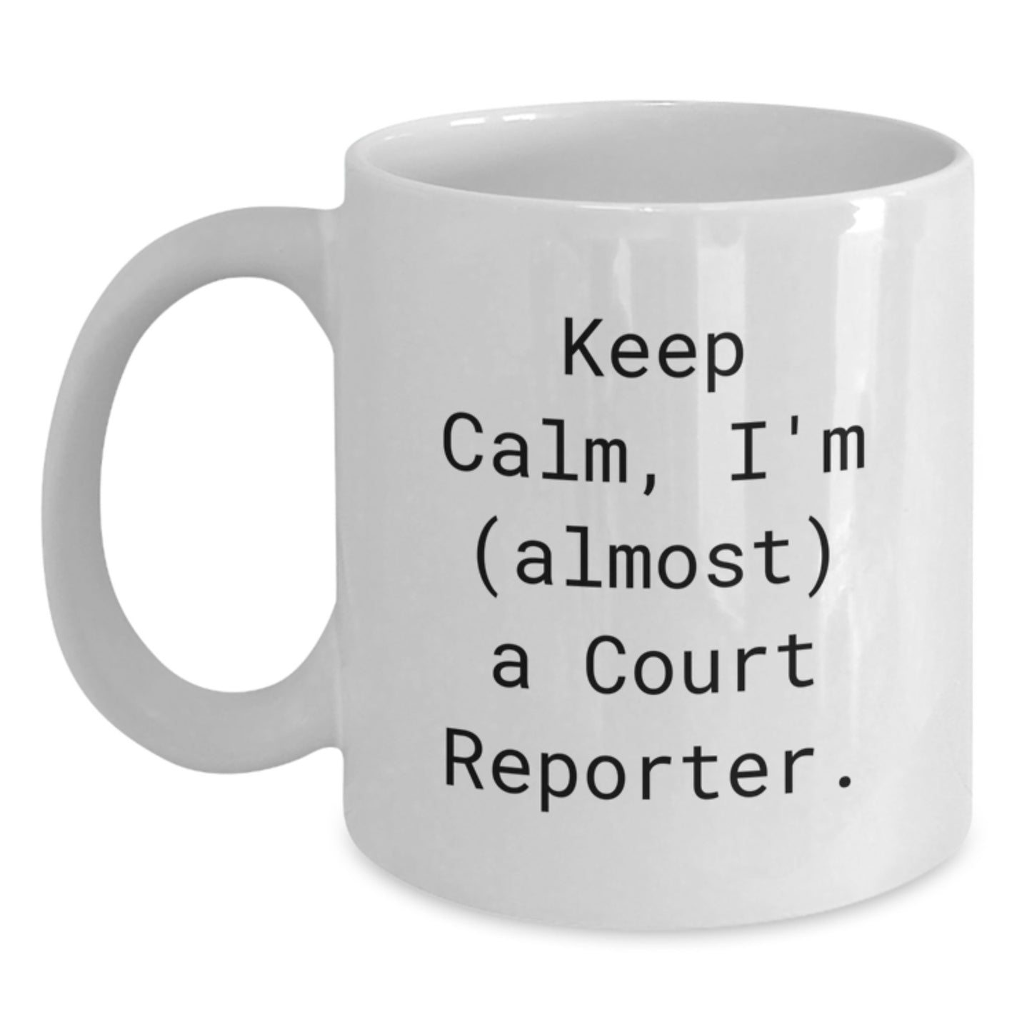 Funny Court Reporter Gifts from Friends, White Coffee Mug - Keep Calm, I'm (almost) A Court Reporter. Valentine's Unique Gifts for Court Reporters - Main
