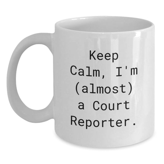 Funny Court Reporter Gifts from Friends, White Coffee Mug - Keep Calm, I'm (almost) A Court Reporter. Valentine's Unique Gifts for Court Reporters - Main